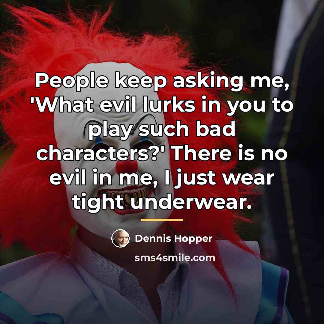 “People keep asking me, 'What evil lurks in you to…” quote by Dennis Hopper