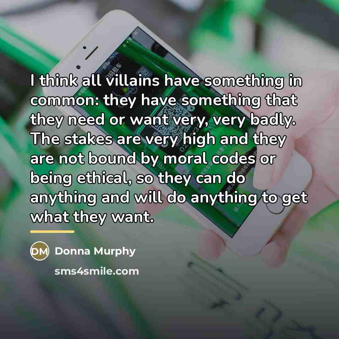 “I think all villains have something in common: they have…” quote by Donna Murphy