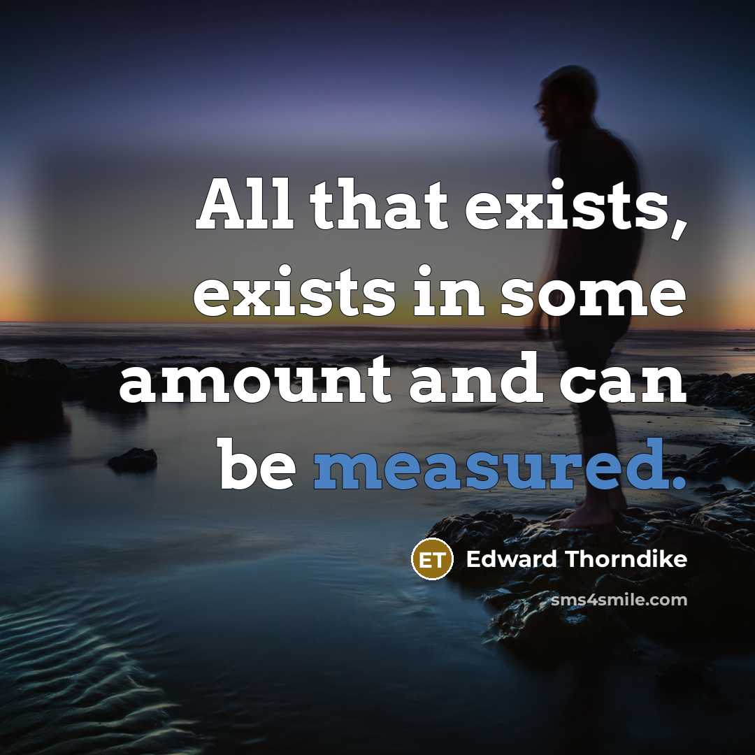 “All that exists, exists in some amount and can be…” quote by Edward Thorndike