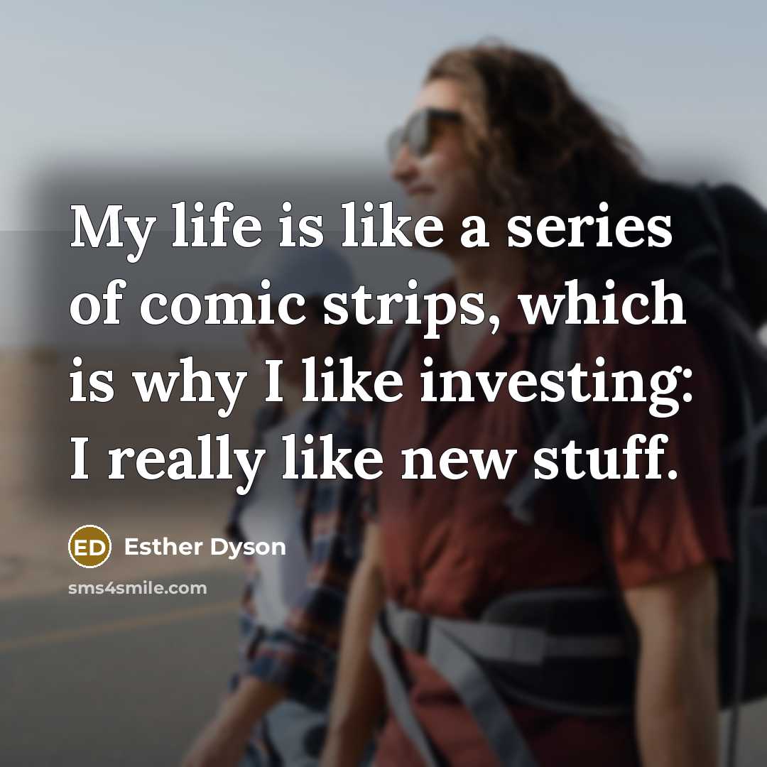 “My life is like a series of comic strips, which…” quote by Esther Dyson