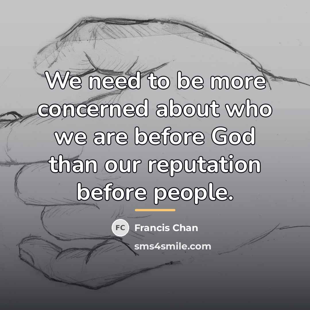 “We need to be more concerned about who we are…” quote by Francis Chan