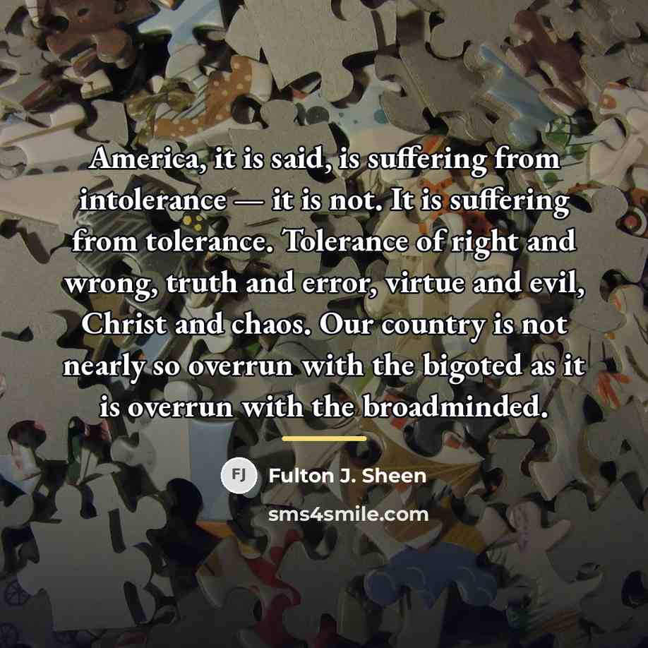 “America, it is said, is suffering from intolerance — it…” quote by Fulton J. Sheen