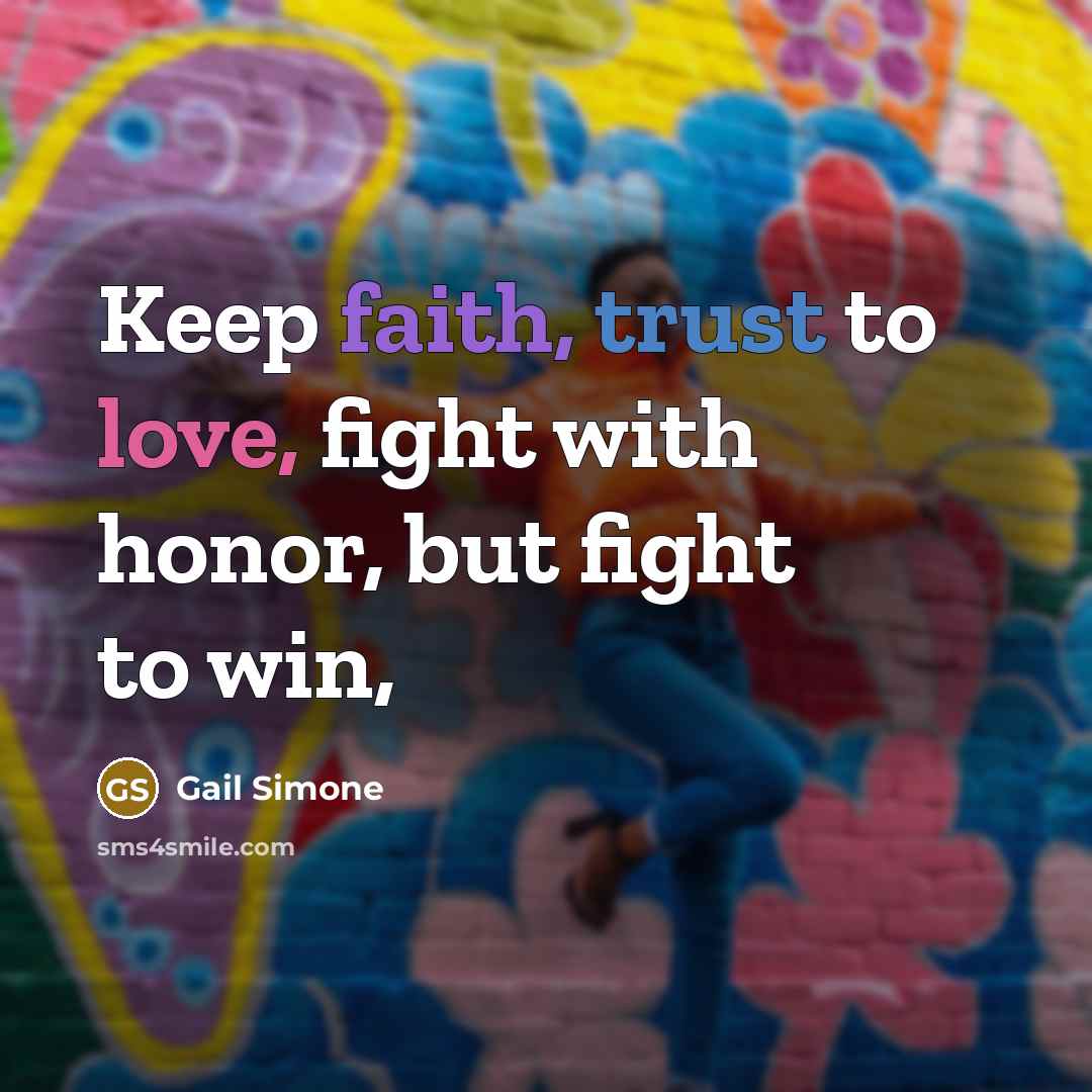 “Keep faith, trust to love, fight with honor, but fight…” quote by Gail Simone