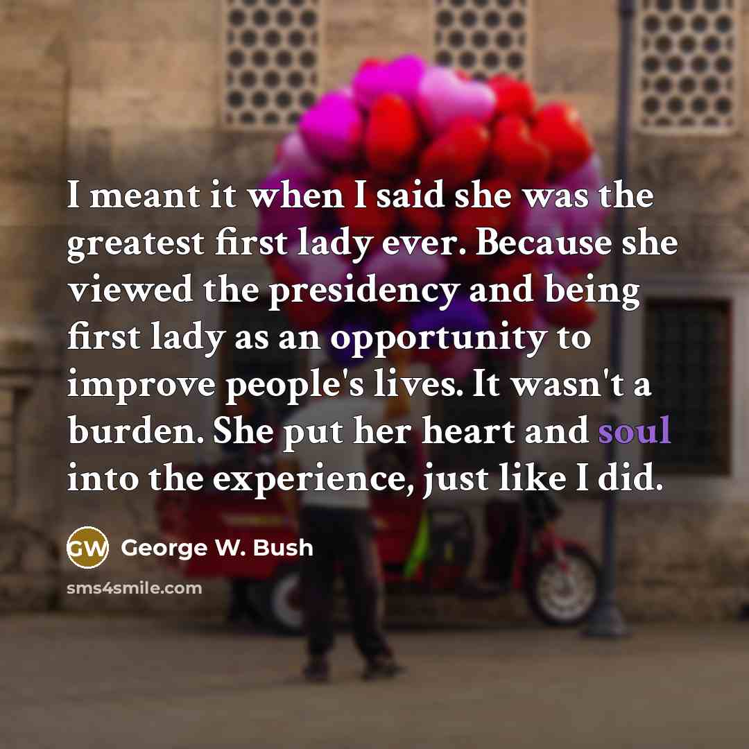 “I meant it when I said she was the greatest…” quote by George W. Bush