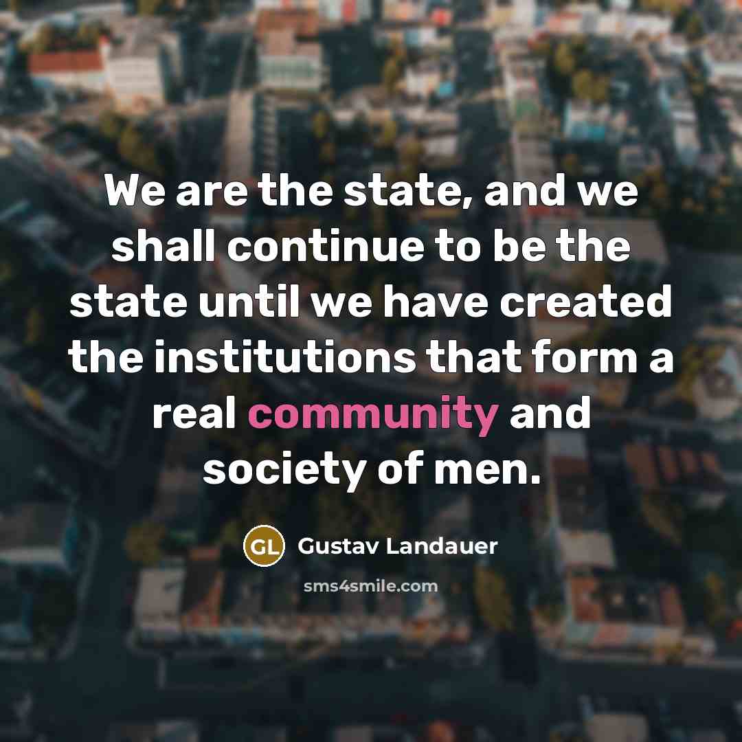 “We are the state, and we shall continue to be…” quote by Gustav Landauer