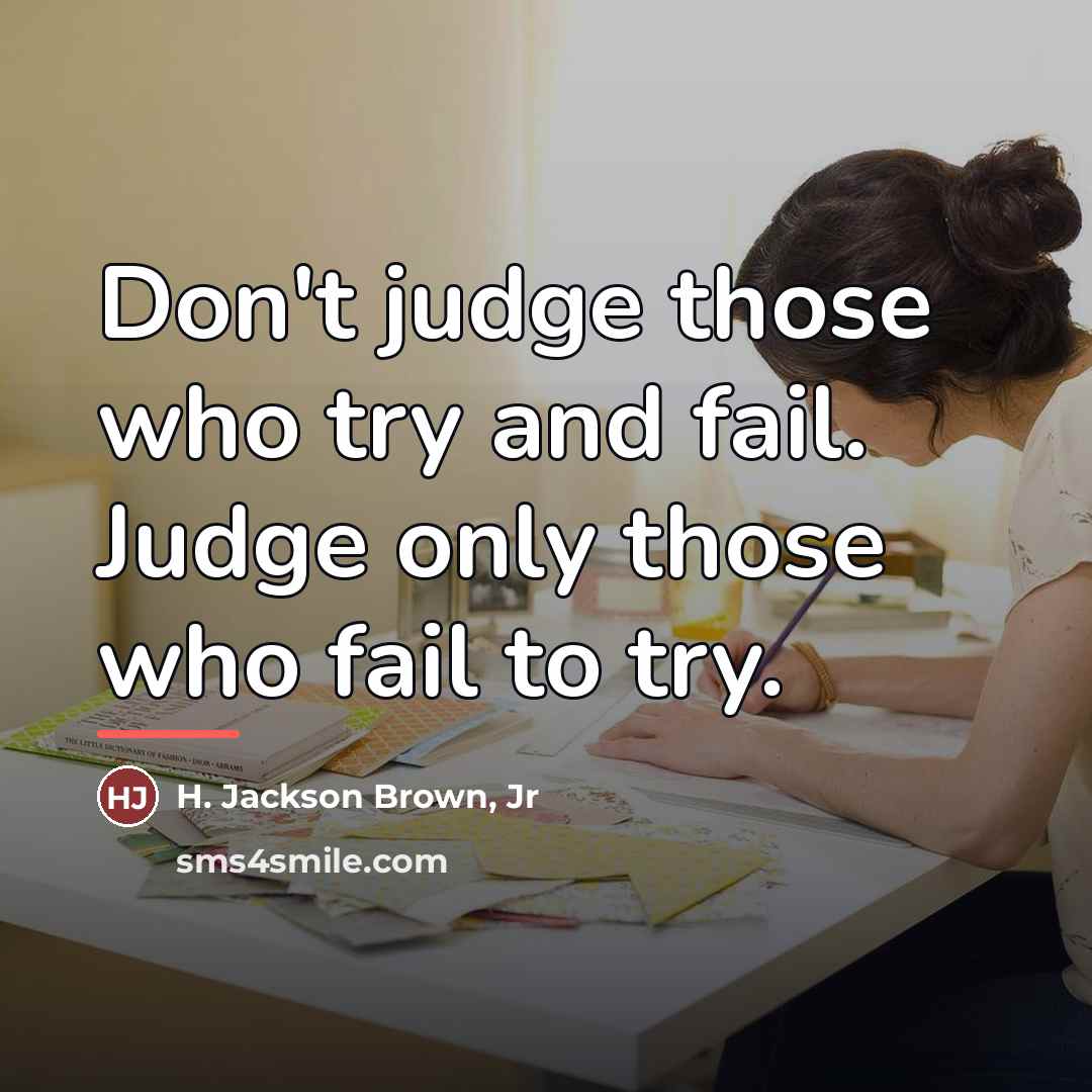 “Don't judge those who try and fail. Judge only those…” quote by H. Jackson Brown, Jr