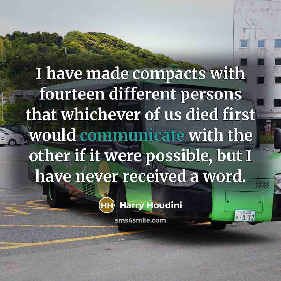 “I have made compacts with fourteen different persons that whichever…” quote by Harry Houdini