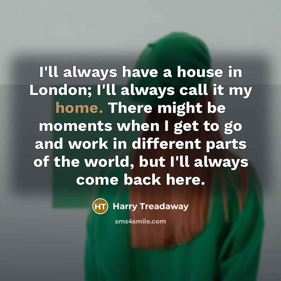 “I'll always have a house in London; I'll always call…” quote by Harry Treadaway