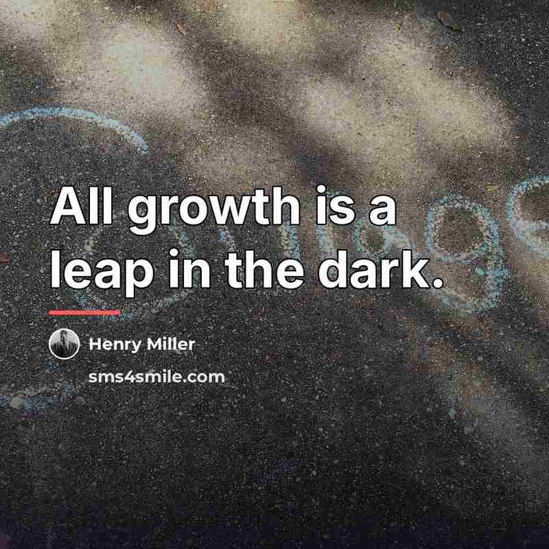 “All growth is a leap in the dark.…” quote by Henry Miller