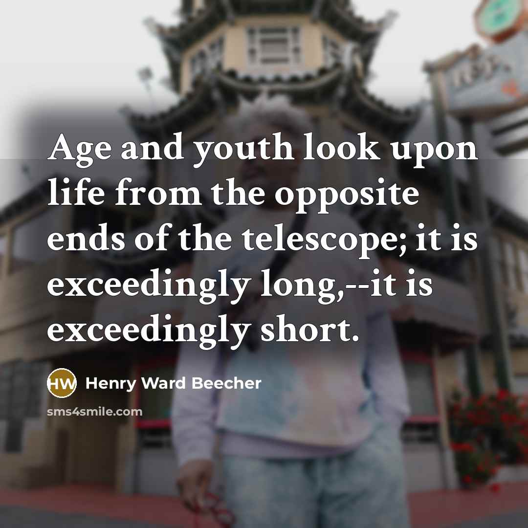 “Age and youth look upon life from the opposite ends…” quote by Henry Ward Beecher