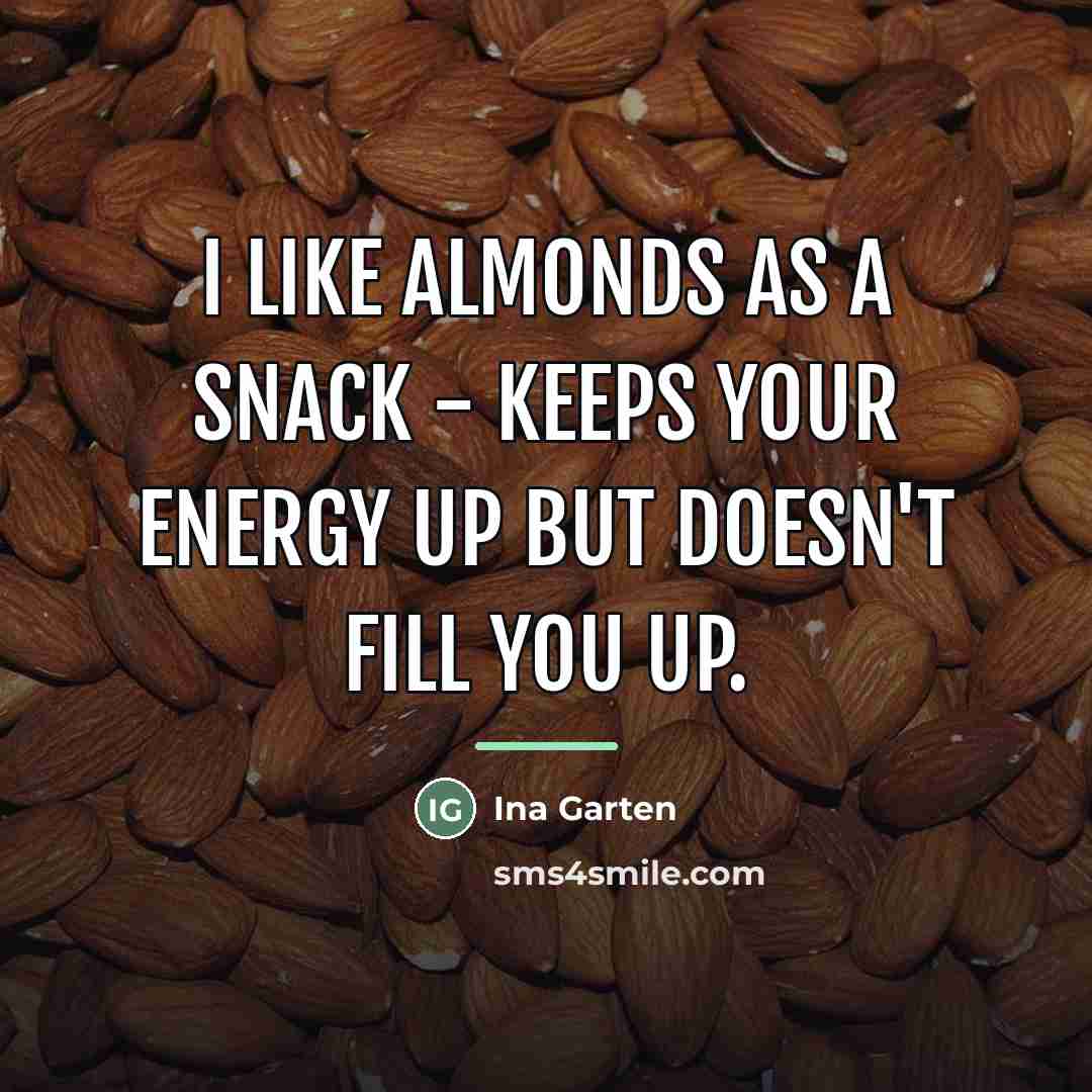 “I like almonds as a snack - keeps your energy…” quote by Ina Garten