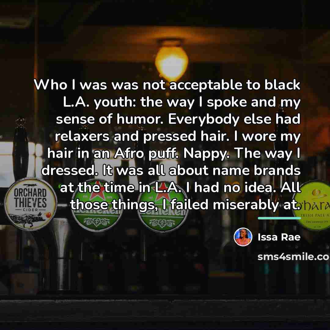“Who I was was not acceptable to black L.A. youth:…” quote by Issa Rae