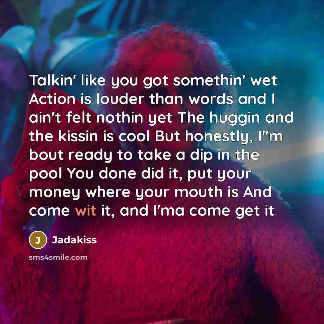 “Talkin' like you got somethin' wet Action is louder than…” quote by Jadakiss