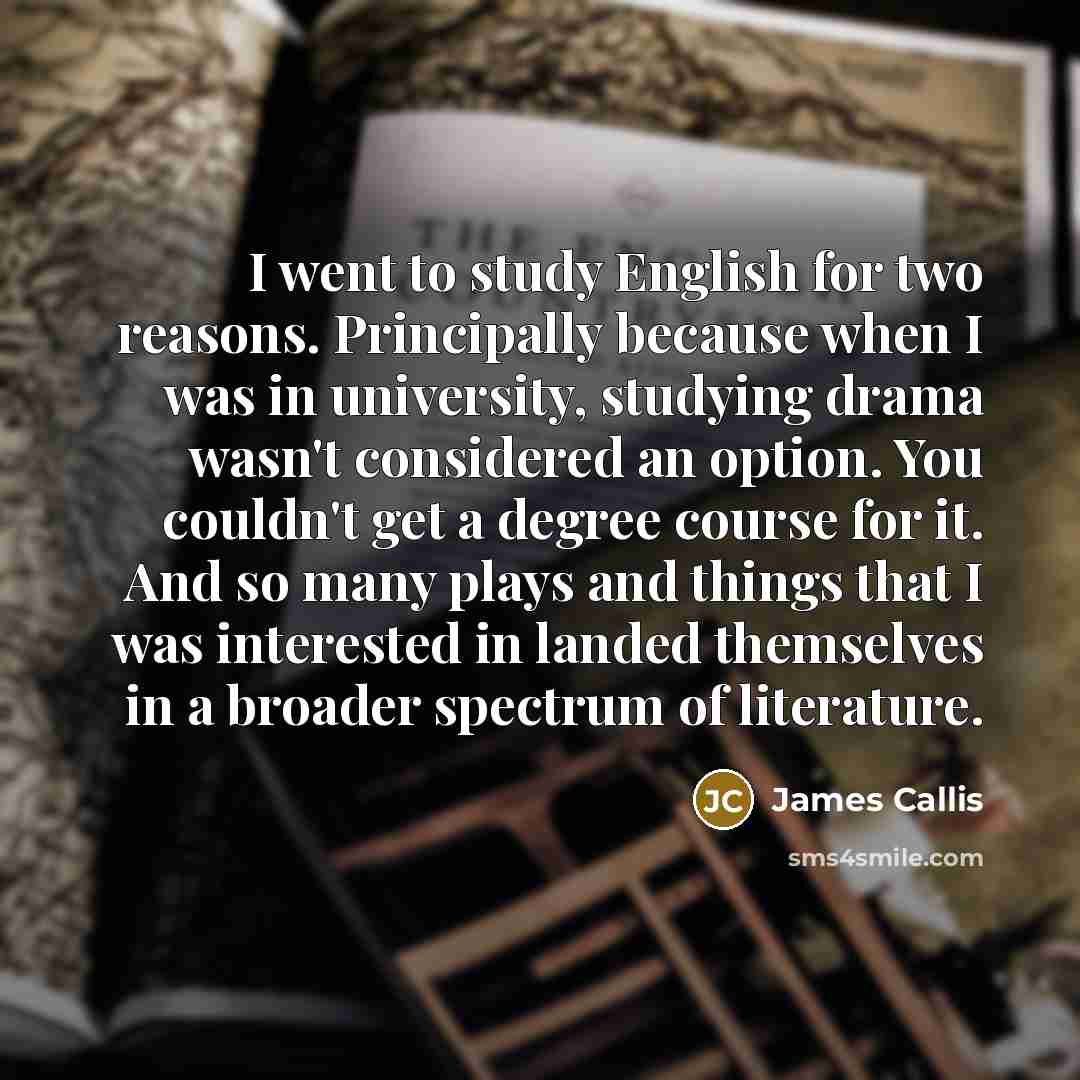 “I went to study English for two reasons. Principally because…” quote by James Callis