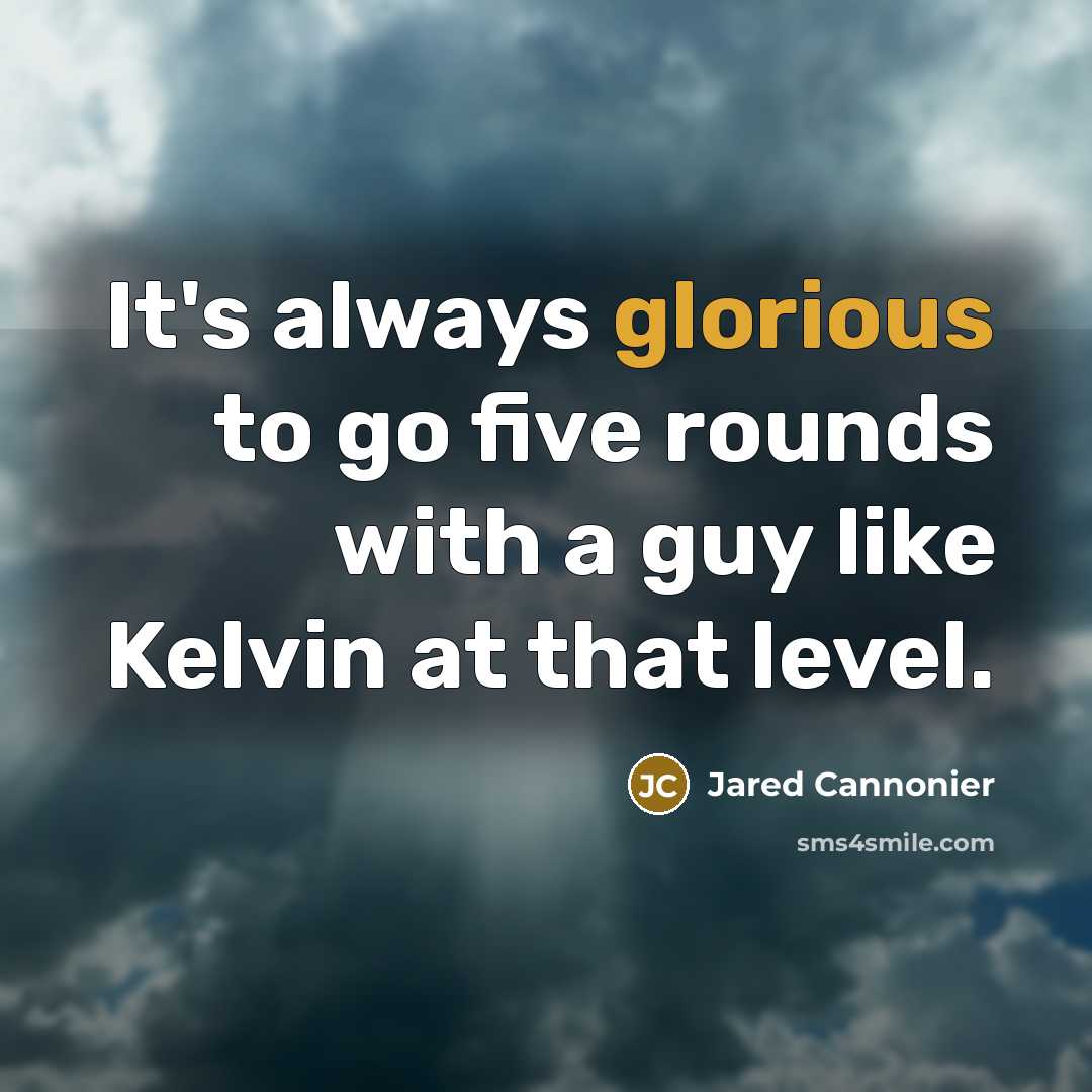 “It's always glorious to go five rounds with a guy…” quote by Jared Cannonier