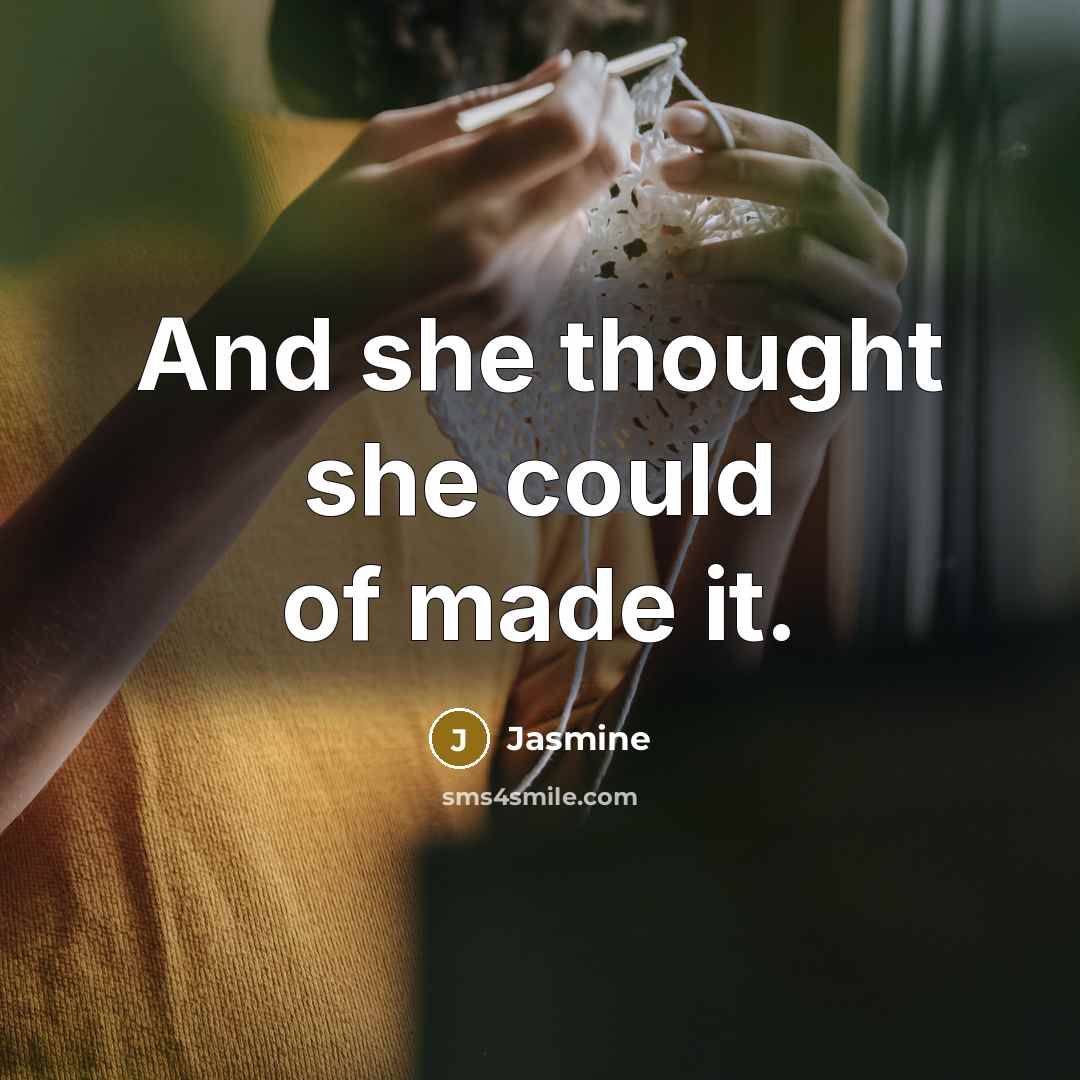 “And she thought she could of made it.…” quote by Jasmine