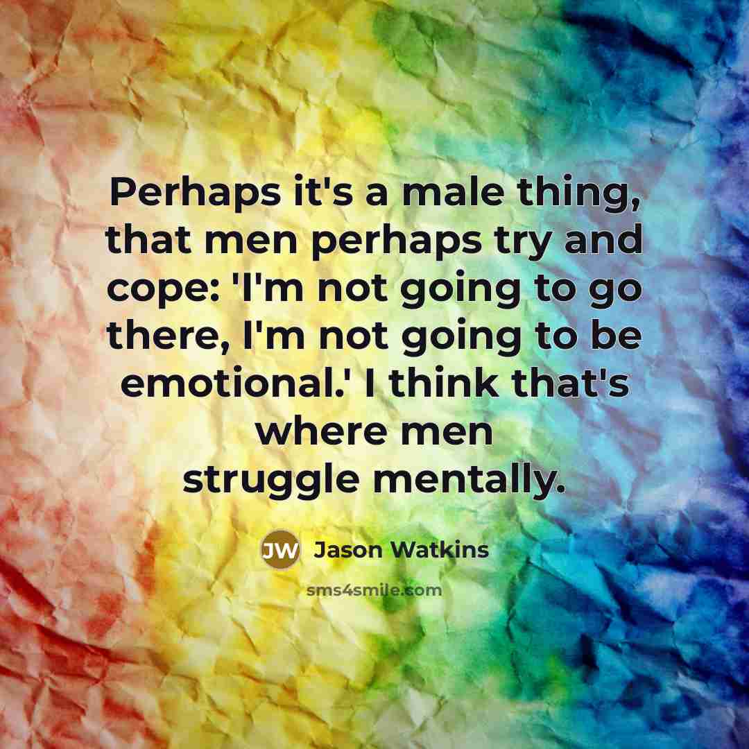 “Perhaps it's a male thing, that men perhaps try and…” quote by Jason Watkins