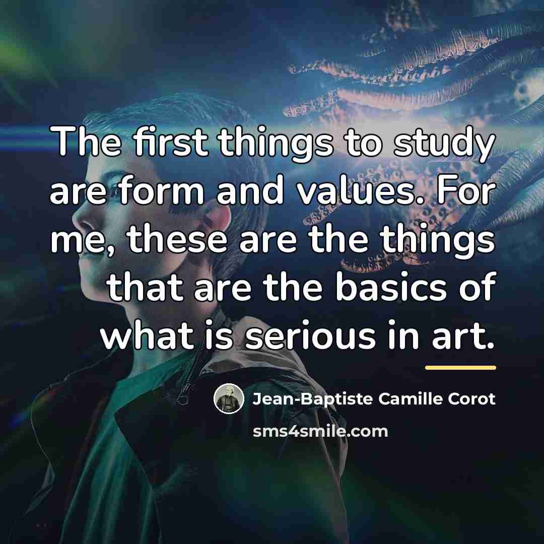 “The first things to study are form and values. For…” quote by Jean-Baptiste Camille Corot