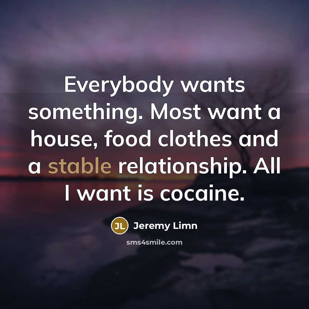 “Everybody wants something. Most want a house, food clothes and…” quote by Jeremy Limn