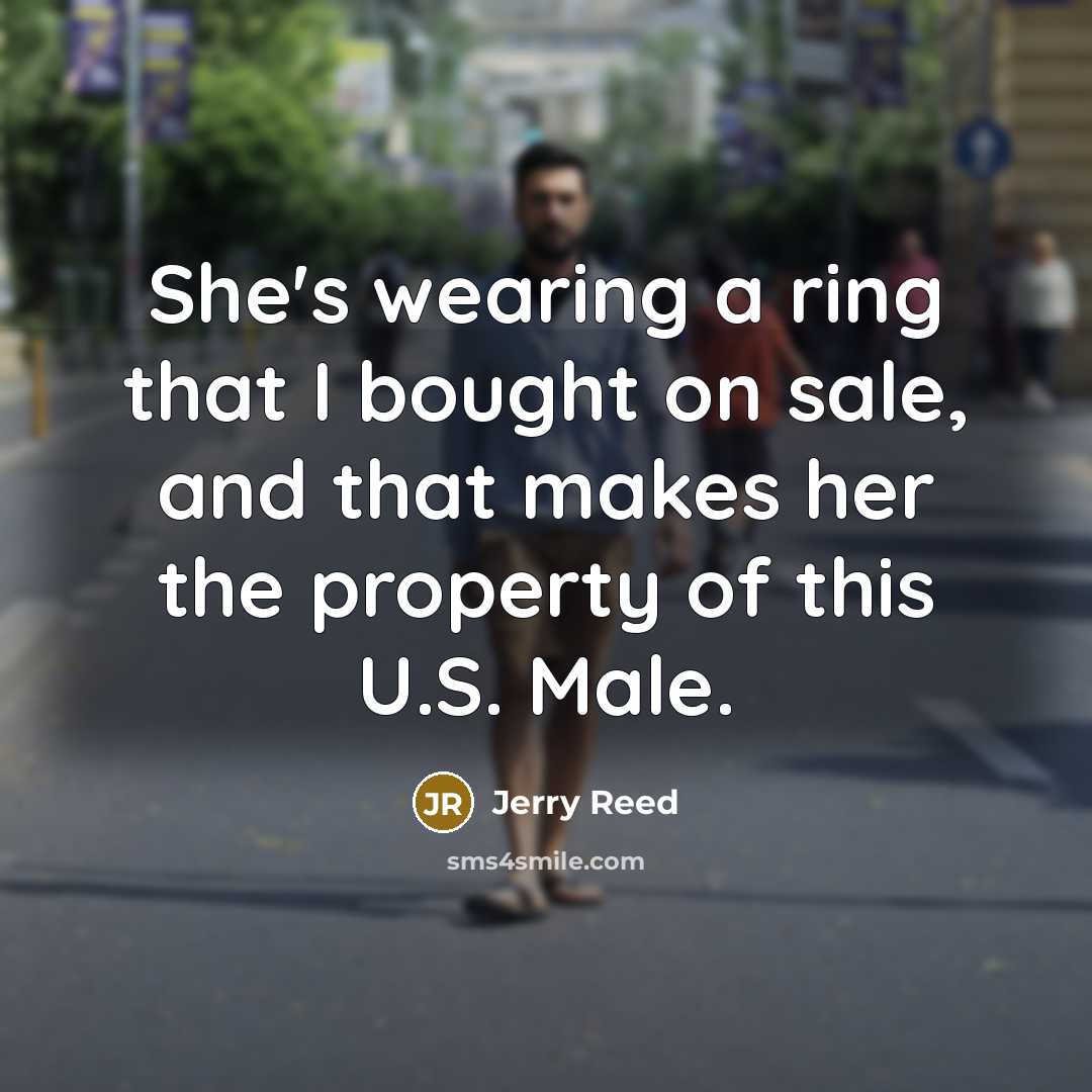 “She's wearing a ring that I bought on sale, and…” quote by Jerry Reed