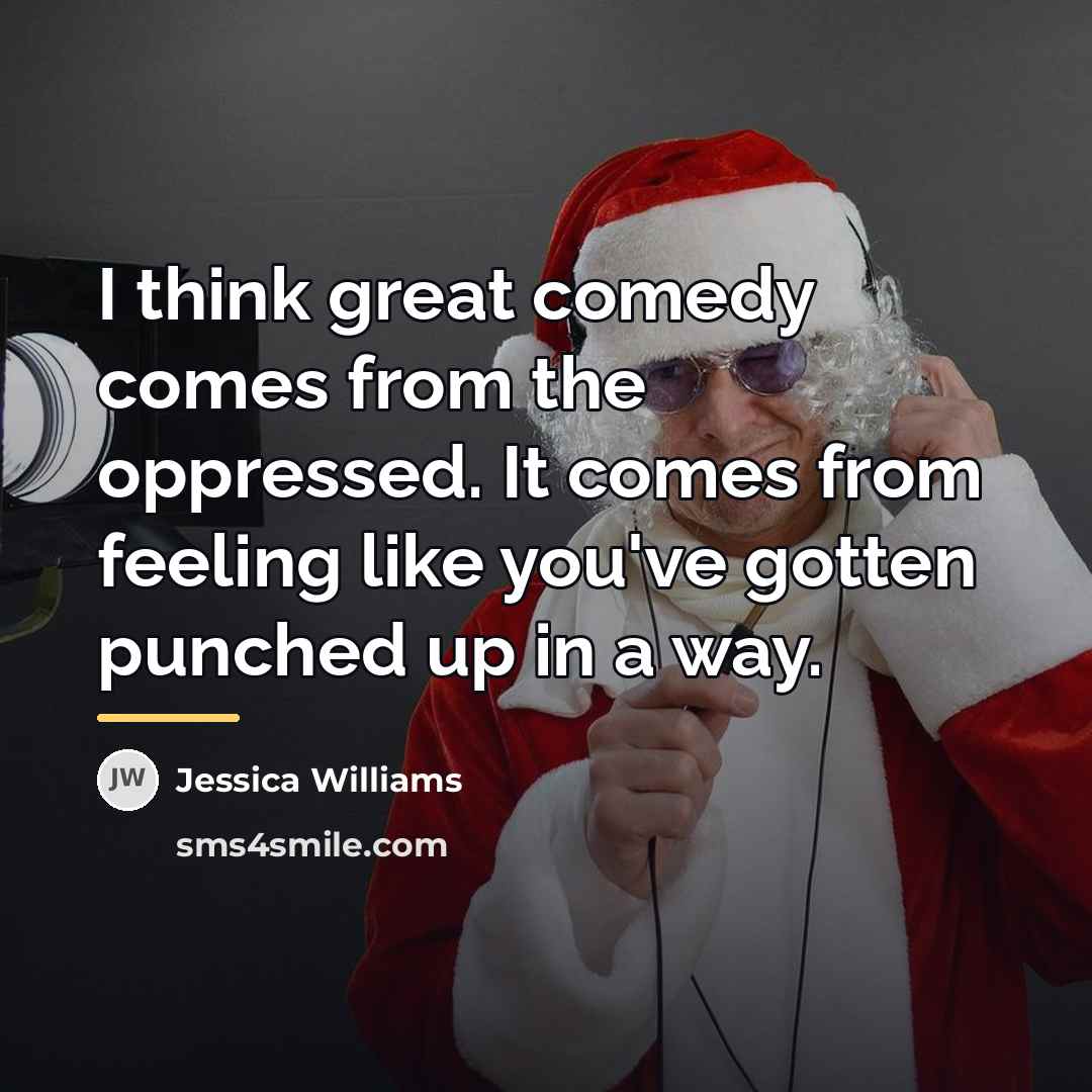“I think great comedy comes from the oppressed. It comes…” quote by Jessica Williams