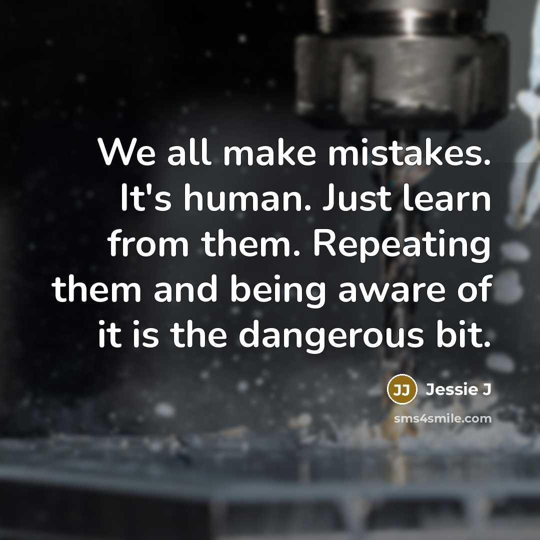 “We all make mistakes. It's human. Just learn from them.…” quote by Jessie J