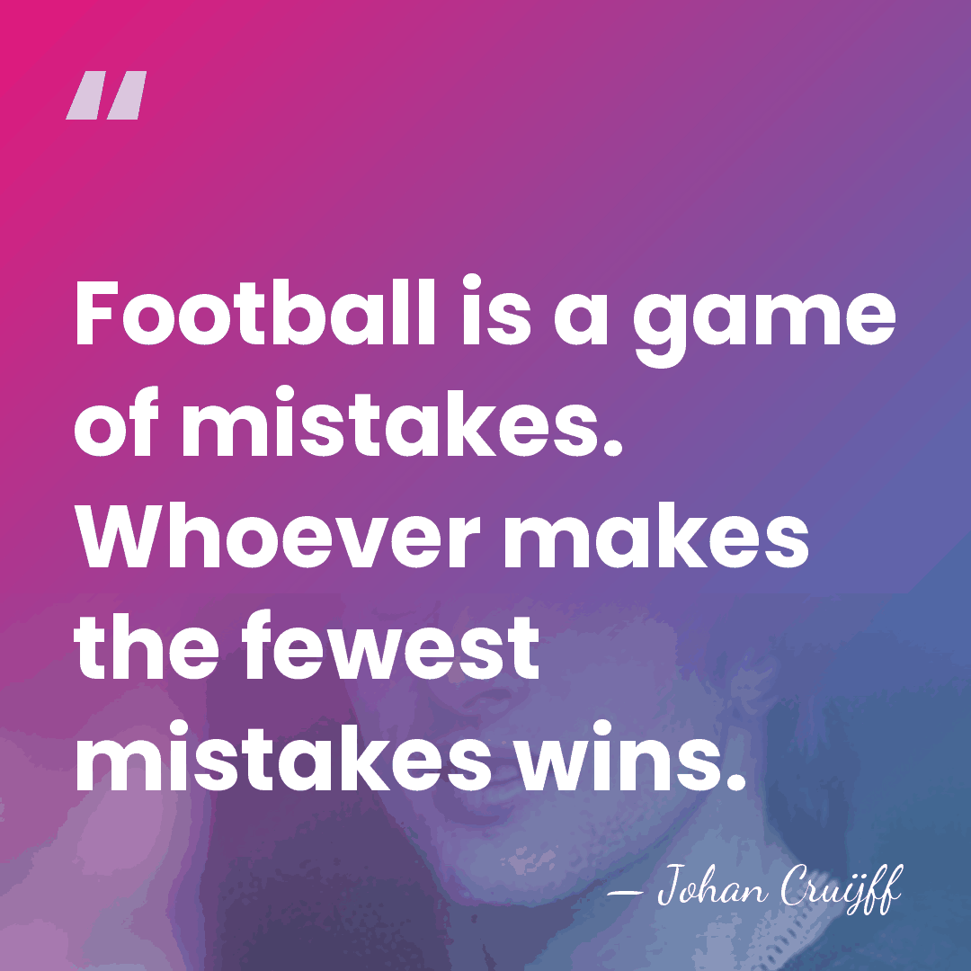 Football is a game of mistakes. Whoever makes the fewest mistakes wins. - Johan Cruijff