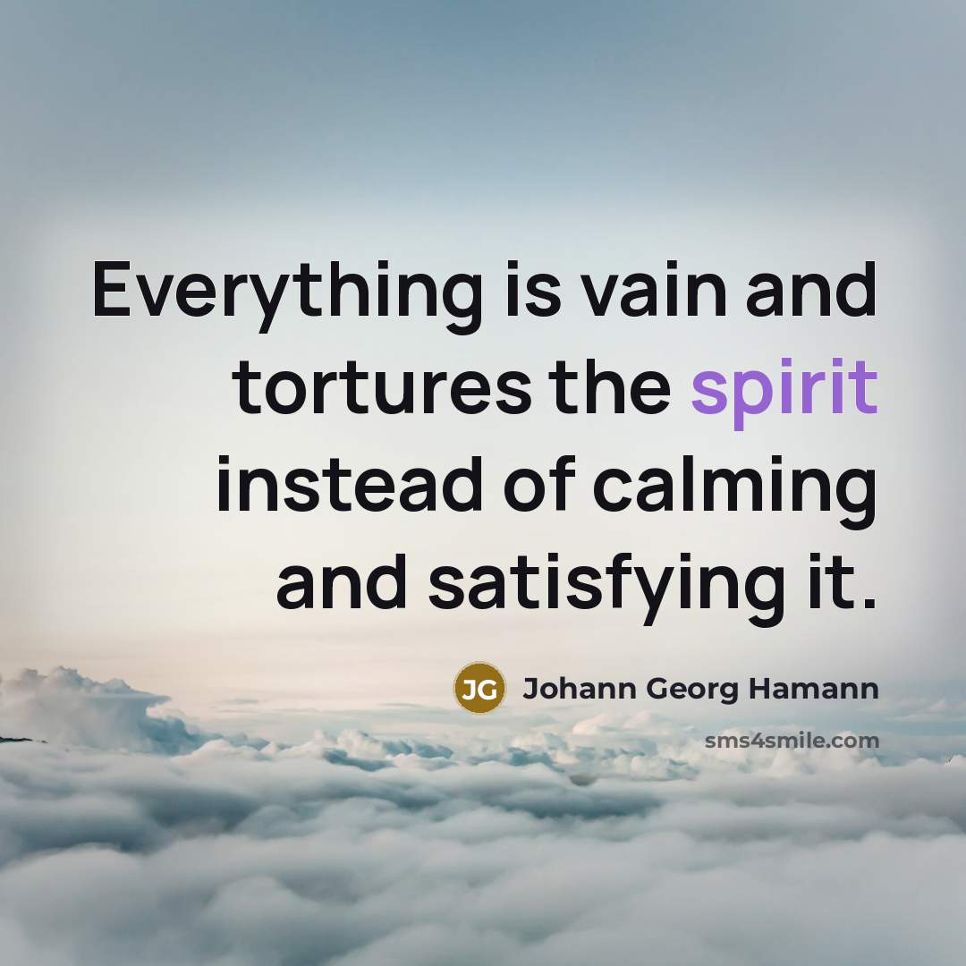 “Everything is vain and tortures the spirit instead of calming…” quote by Johann Georg Hamann
