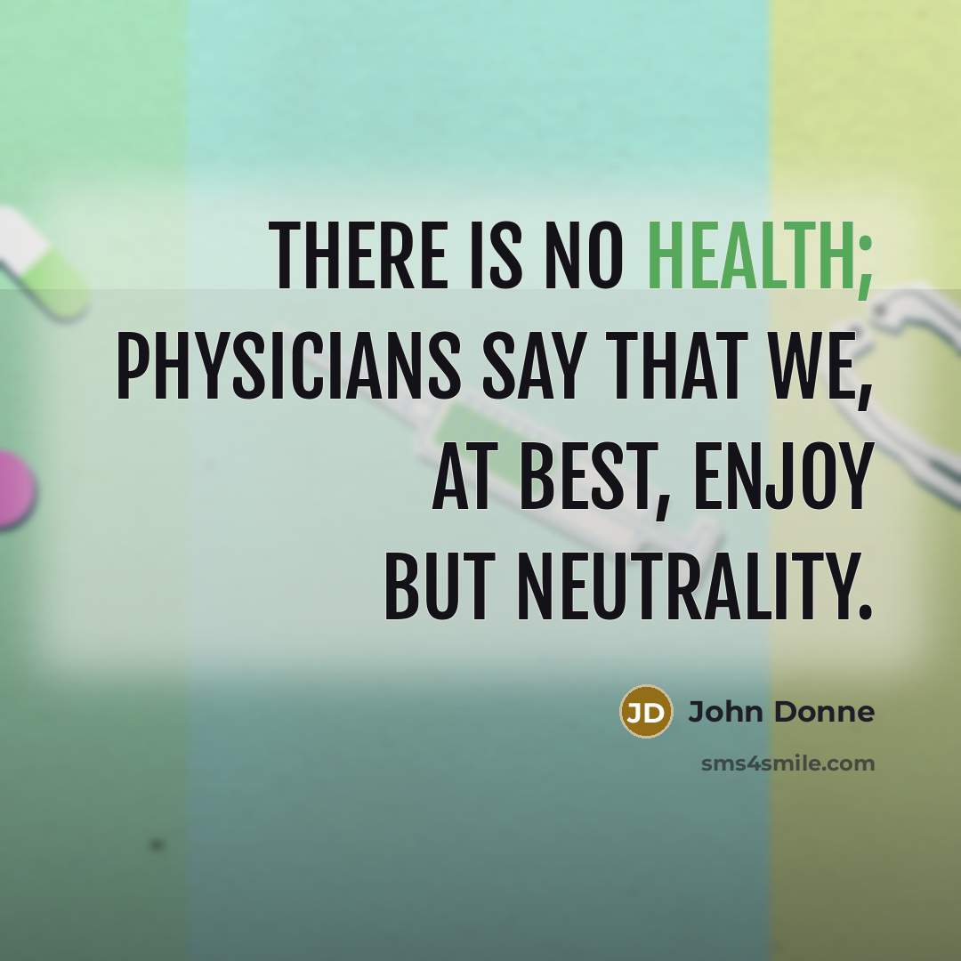 “There is no health; physicians say that we, at best,…” quote by John Donne