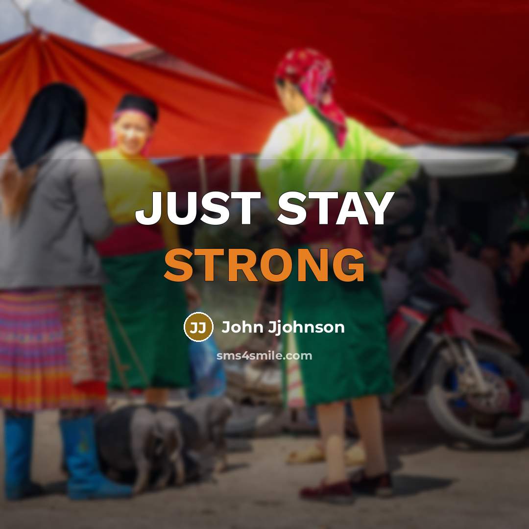 “JUST STAY STRONG” quote by John Jjohnson