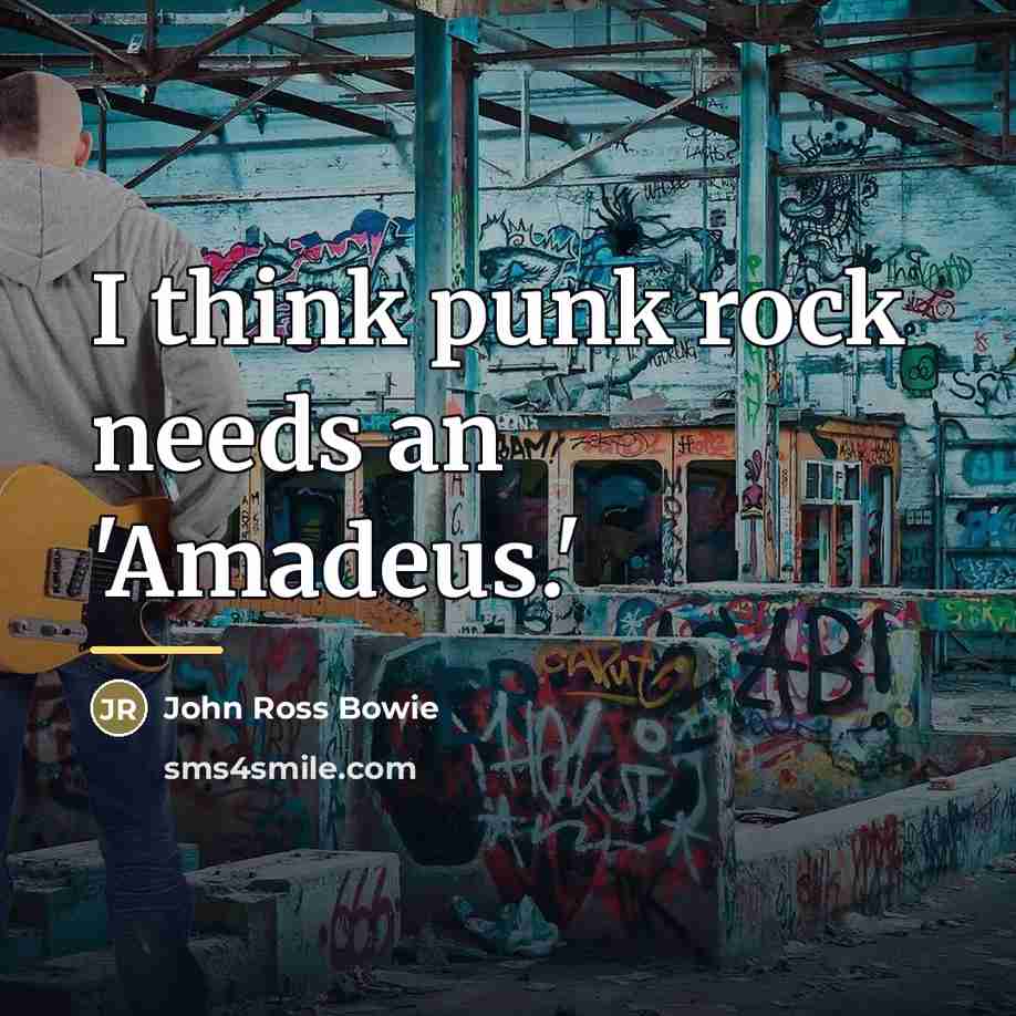 “I think punk rock needs an 'Amadeus.'…” quote by John Ross Bowie