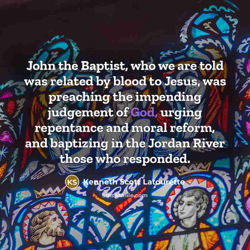 “John the Baptist, who we are told was related by…” quote by Kenneth Scott Latourette