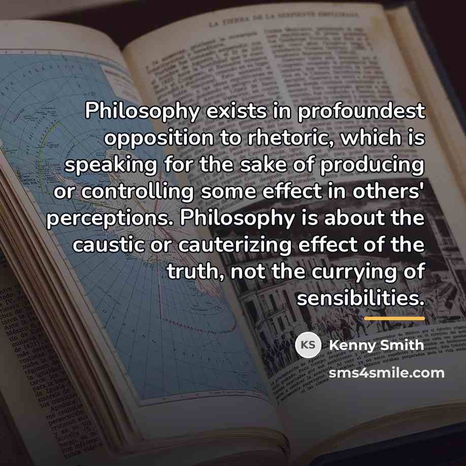 “Philosophy exists in profoundest opposition to rhetoric, which is speaking…” quote by Kenny Smith