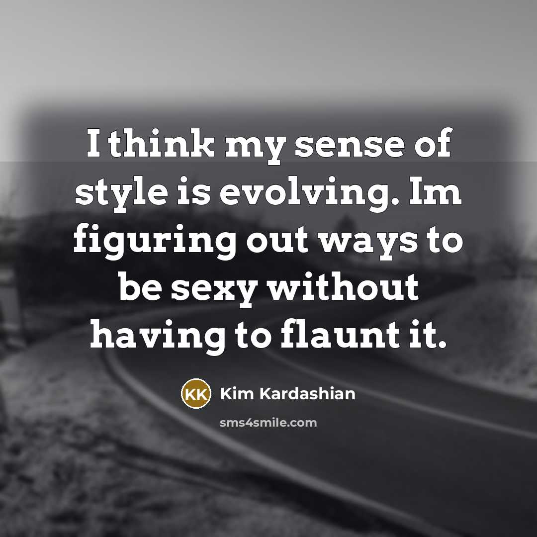 “I think my sense of style is evolving. Im figuring…” quote by Kim Kardashian