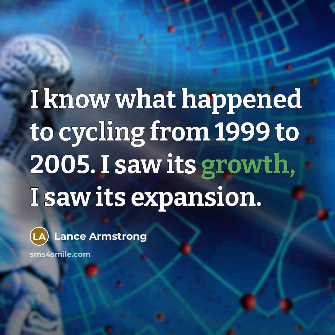 “I know what happened to cycling from 1999 to 2005.…” quote by Lance Armstrong