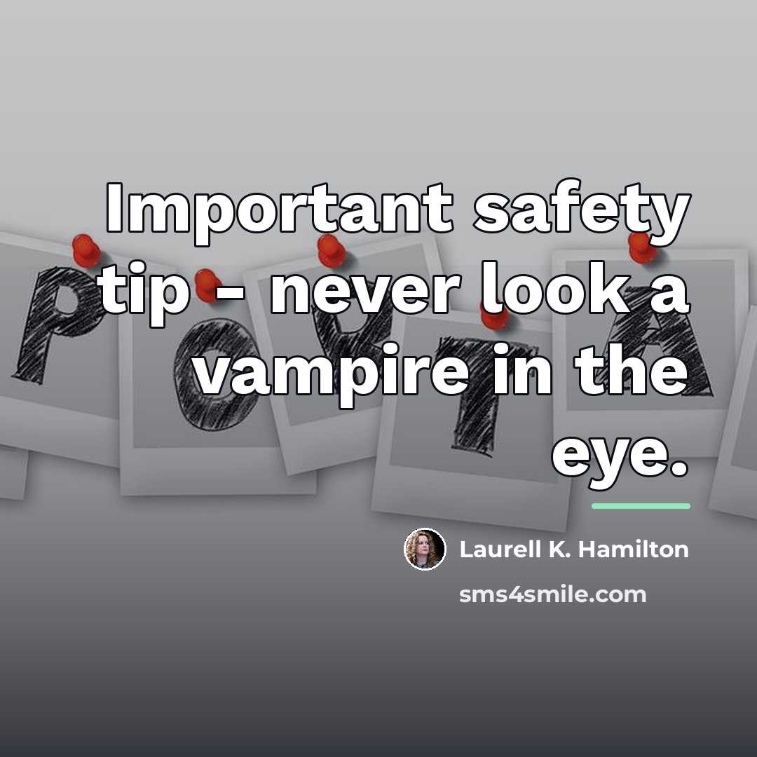 “Important safety tip - never look a vampire in the…” quote by Laurell K. Hamilton