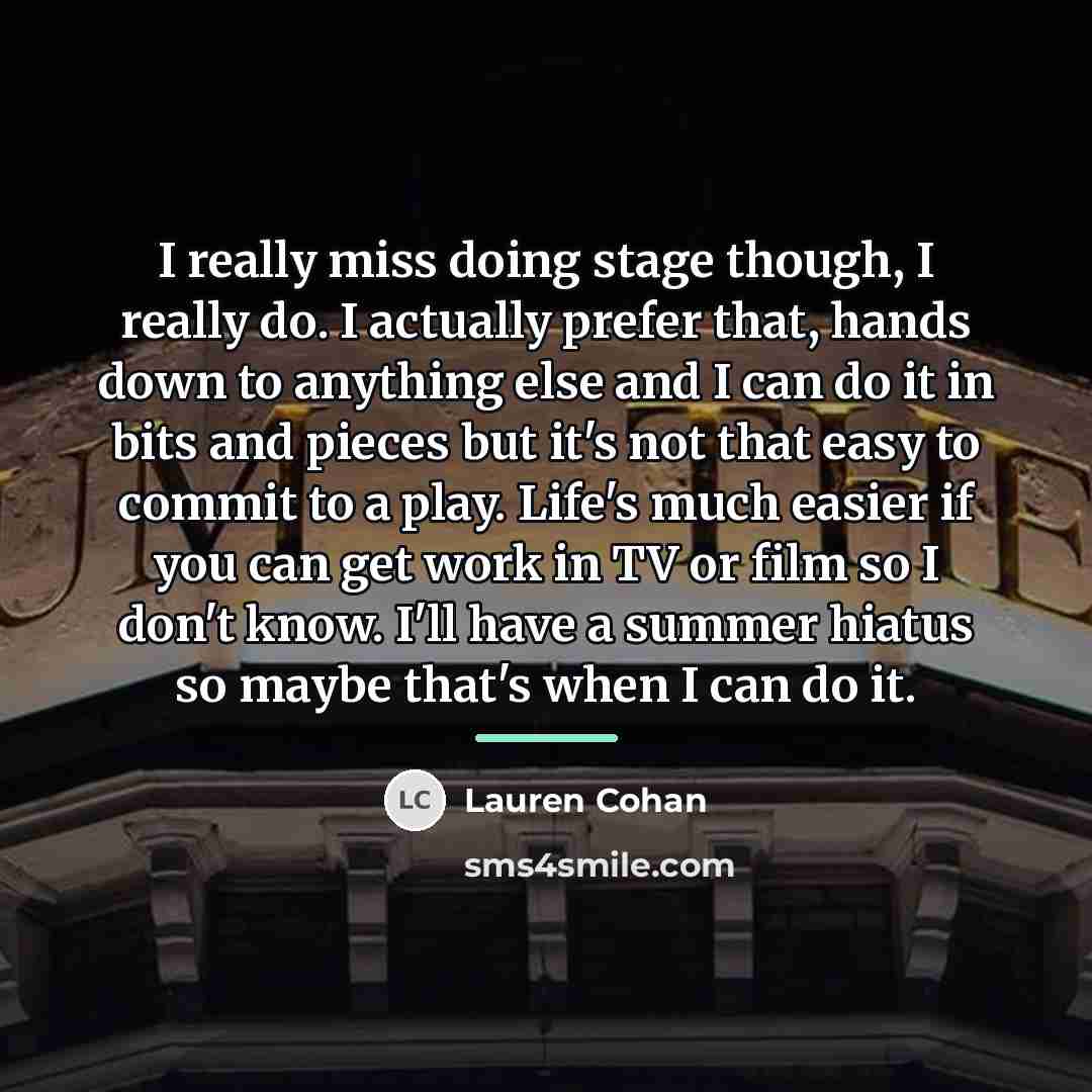 “I really miss doing stage though, I really do. I…” quote by Lauren Cohan