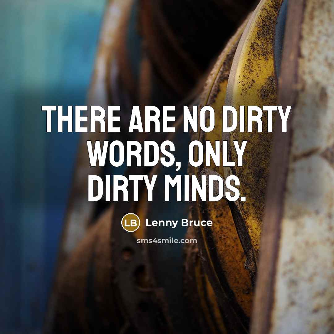“There are no dirty words, only dirty minds.…” quote by Lenny Bruce