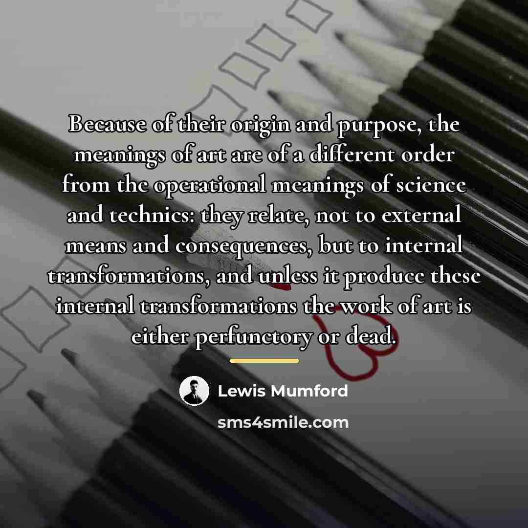 “Because of their origin and purpose, the meanings of art…” quote by Lewis Mumford