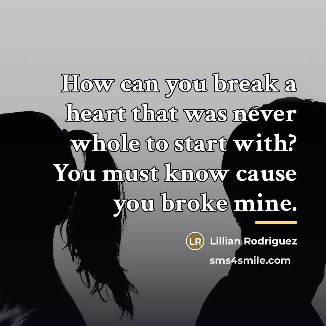 “How can you break a heart that was never whole…” quote by Lillian Rodriguez