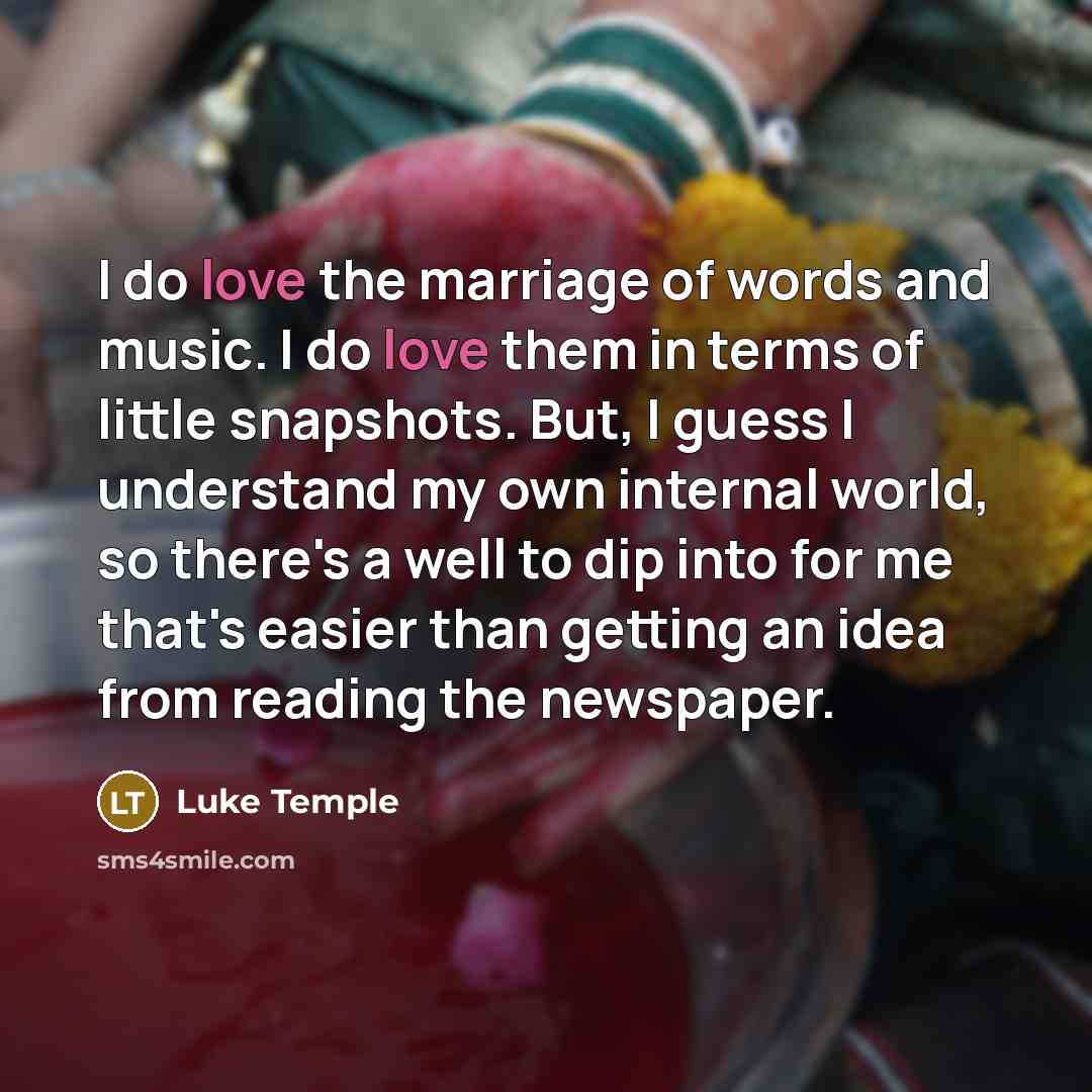 “I do love the marriage of words and music. I…” quote by Luke Temple