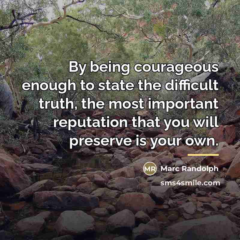“By being courageous enough to state the difficult truth, the…” quote by Marc Randolph
