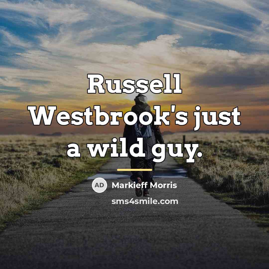 “Russell Westbrook's just a wild guy.…” quote by Markieff Morris
