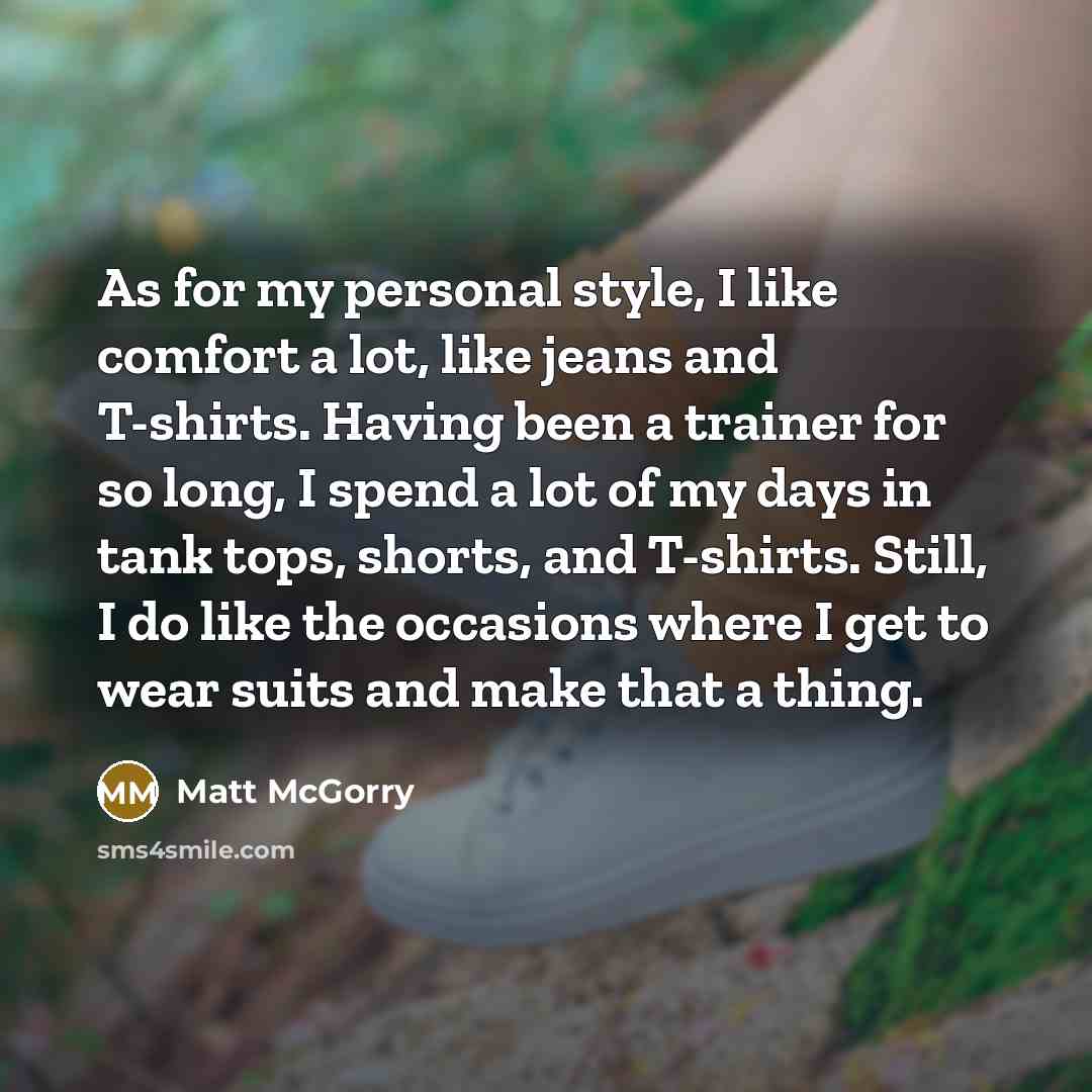 “As for my personal style, I like comfort a lot,…” quote by Matt McGorry