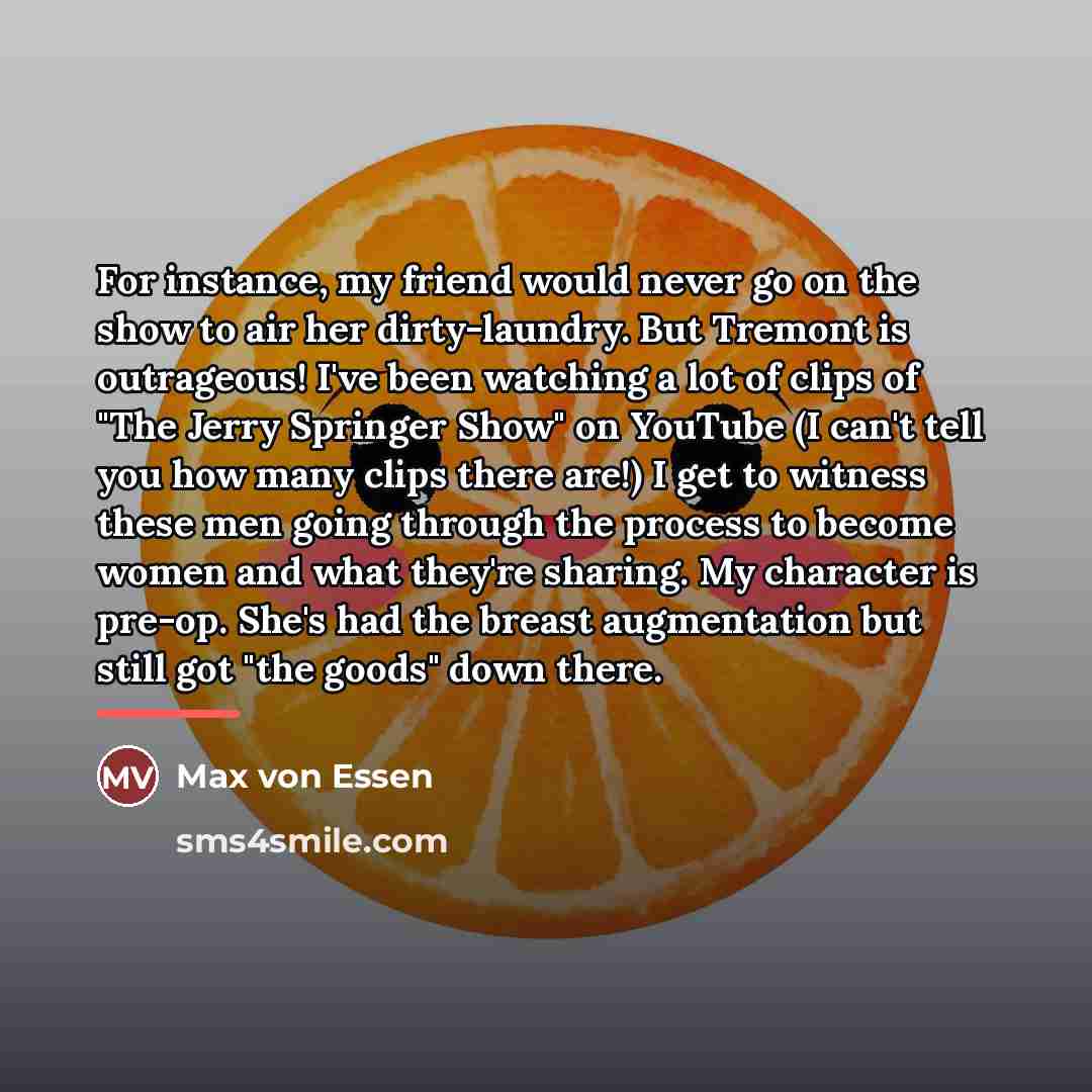 “For instance, my friend would never go on the show…” quote by Max von Essen