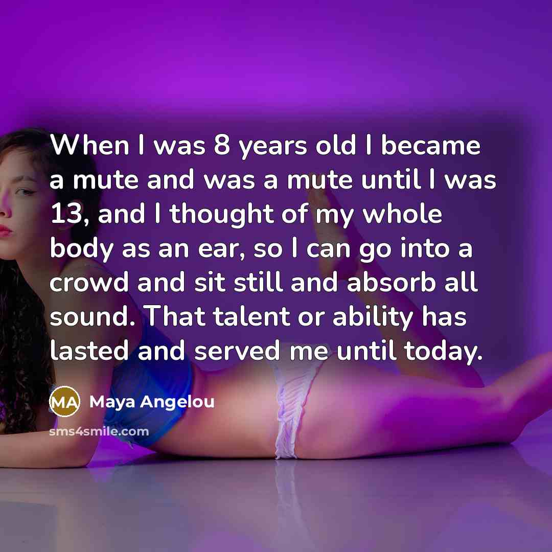 “When I was 8 years old I became a mute…” quote by Maya Angelou