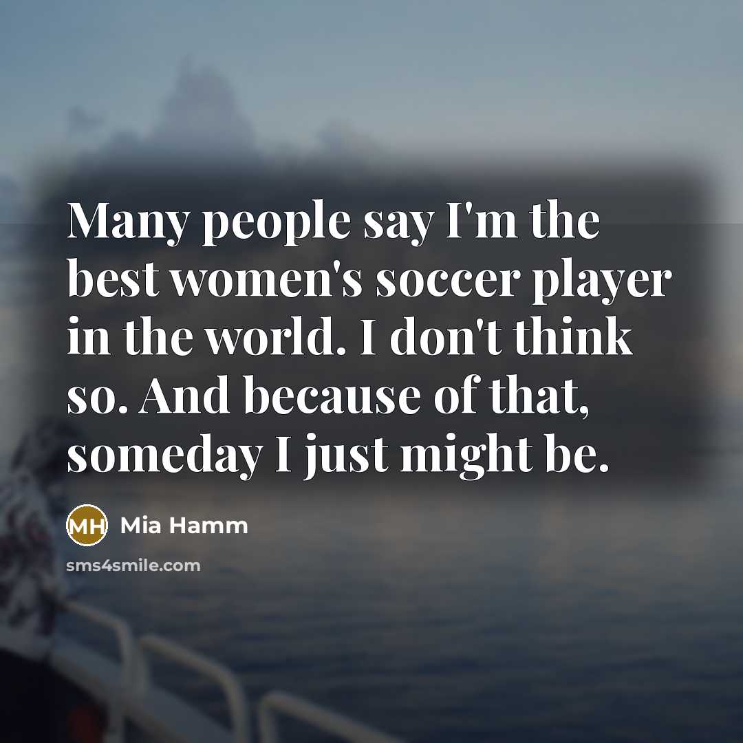 “Many people say I'm the best women's soccer player in…” quote by Mia Hamm
