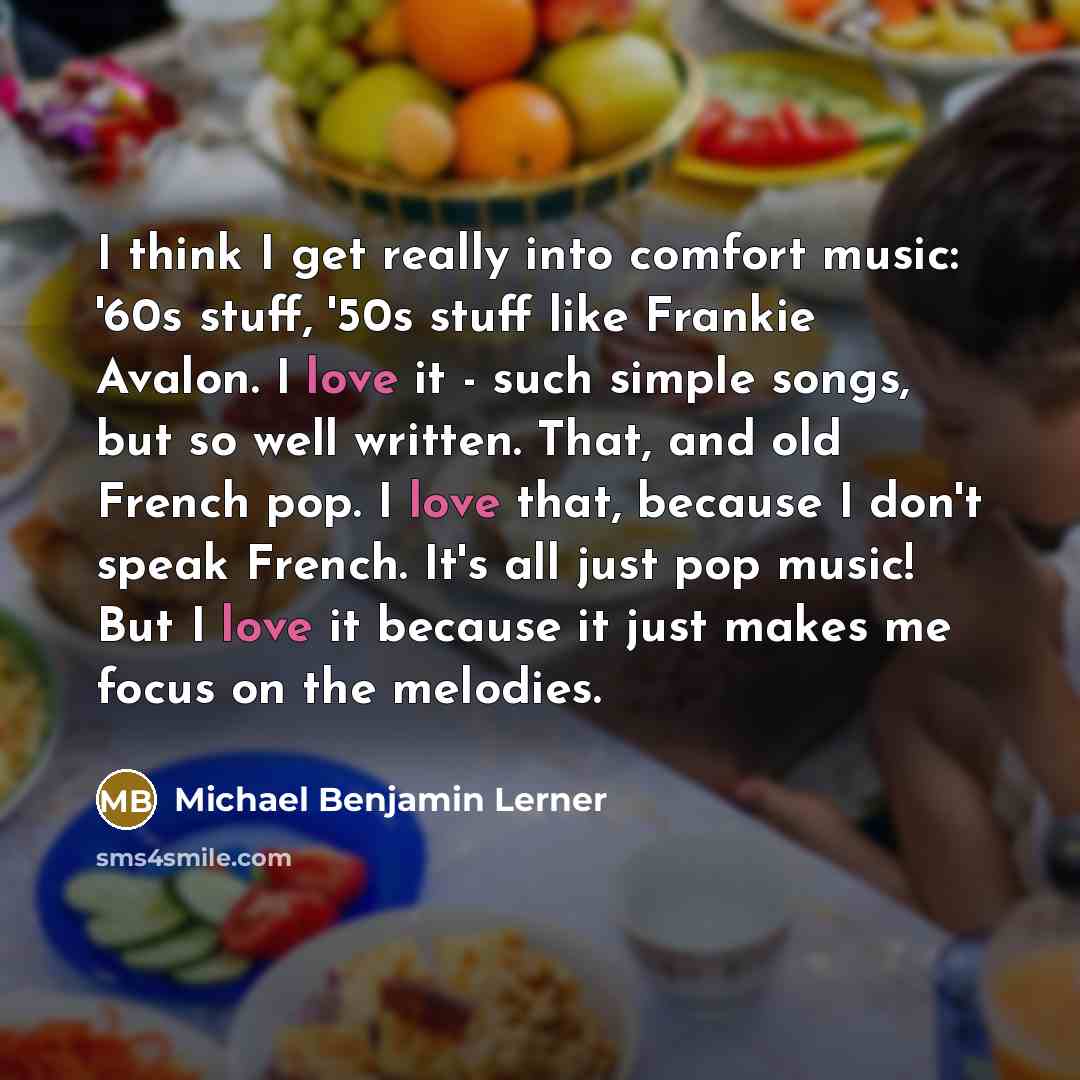 “I think I get really into comfort music: '60s stuff,…” quote by Michael Benjamin Lerner
