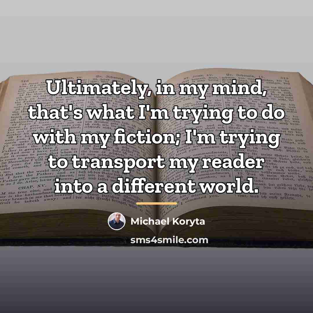 “Ultimately, in my mind, that's what I'm trying to do…” quote by Michael Koryta
