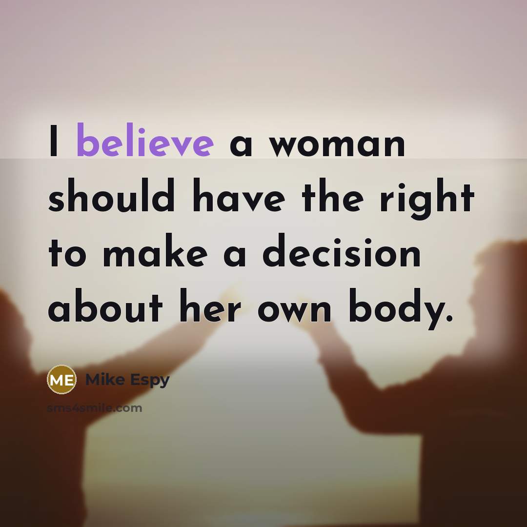 “I believe a woman should have the right to make…” quote by Mike Espy
